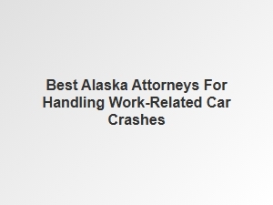 Finding the Right Alaska Attorney for Work-Related Car Accidents