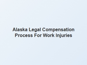 Navigating Alaska's Work Injury Compensation Process